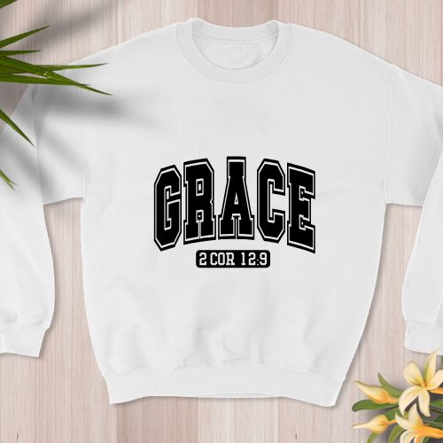 SweatShirt:  Grace~II COR 12:9