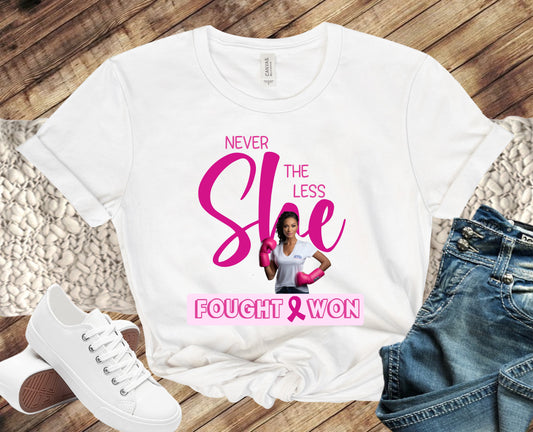Breast Cancer Awareness T-Shirt ~ Never the less she...